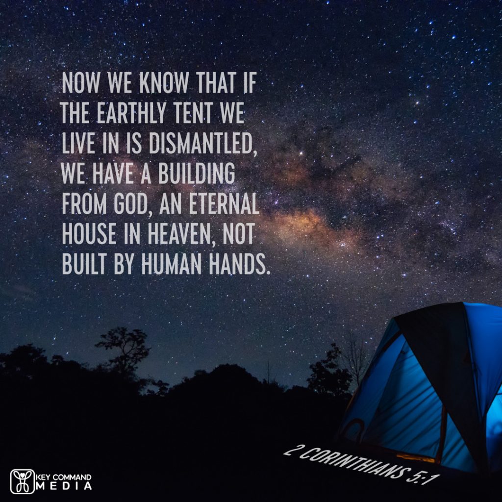 A night-time, star-filled sky with a tent lit from the inside with 2 Corinthians 5:1, "Now we know that if the earthly tent we live in is dismantled, we have a building from God, an eternal house in heaven, not built by human hands."