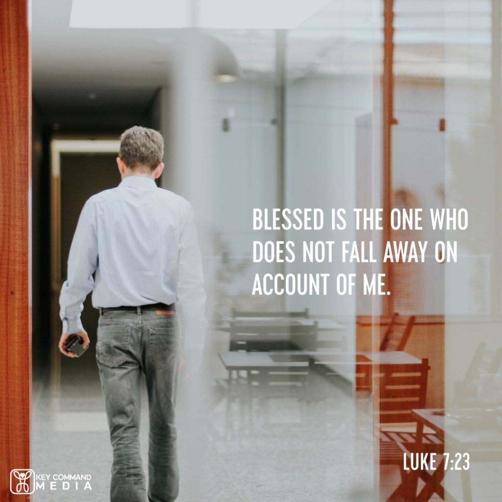 A man walks down a hallway with his back turned away with Luke 7:23, "Blessed is the one who does not fall away on account of Me."