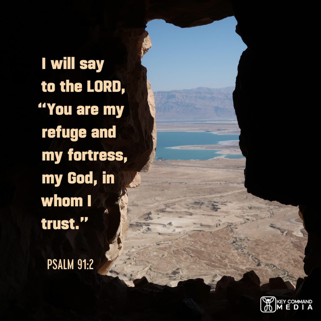 A view of the Dead Sea from a window at Masada with Psalm 91:2, "I will say to the Lord, "You are my refuge and my fortress, my God, in Whom I trust."
