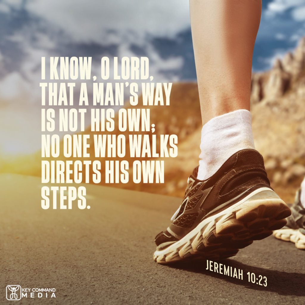 A closeup view of a person's left foot getting ready to take a step on an empty road with Jeremiah 10:23, "I know, O Lord, that a man's way is not his own; no one who walks directs his own steps."